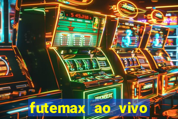 futemax ao vivo futebol ao vivo hoje