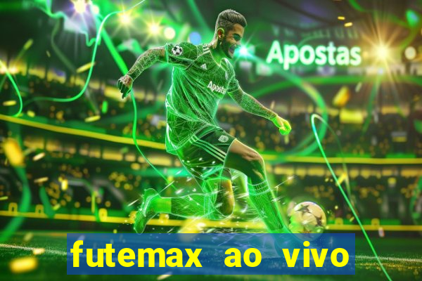 futemax ao vivo futebol ao vivo hoje