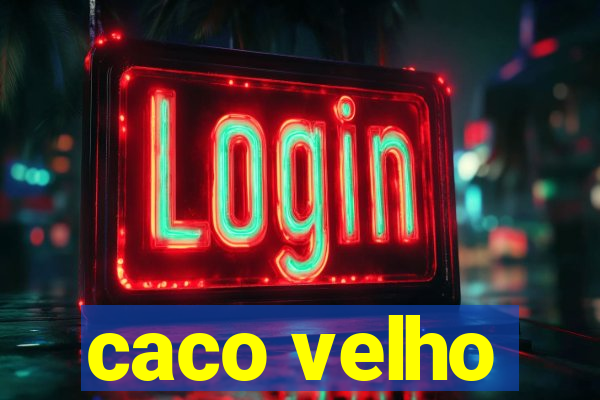 caco velho