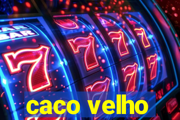 caco velho