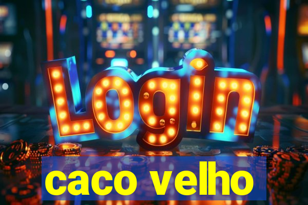 caco velho