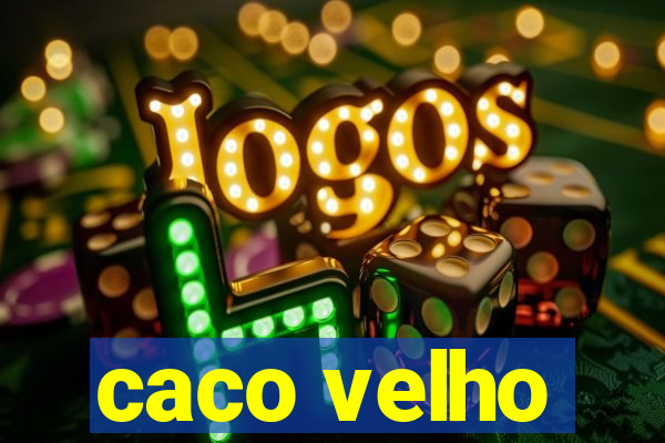 caco velho