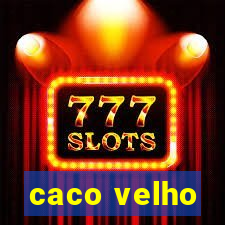 caco velho