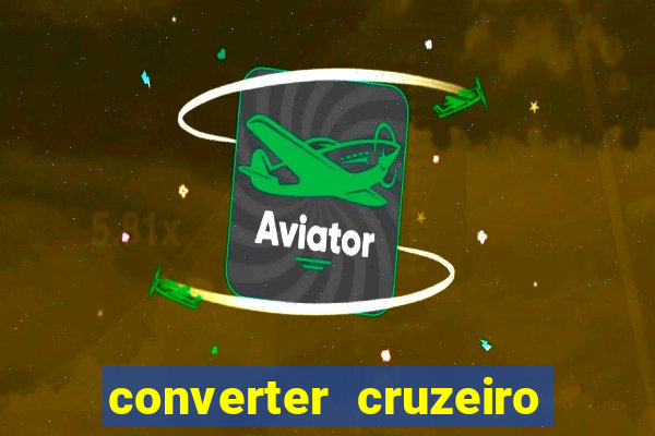 converter cruzeiro para real