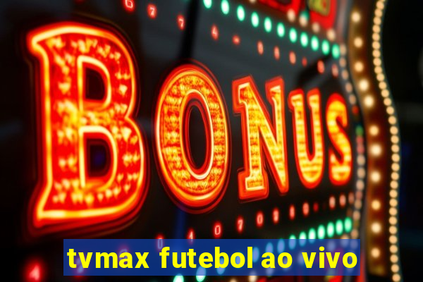 tvmax futebol ao vivo