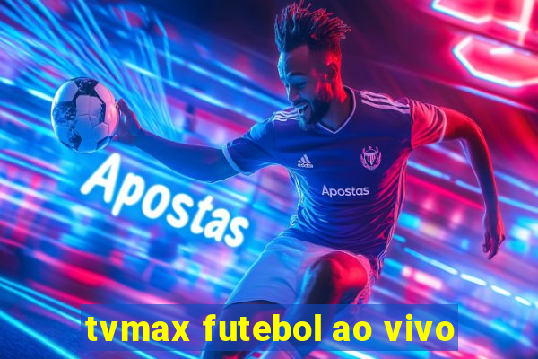 tvmax futebol ao vivo