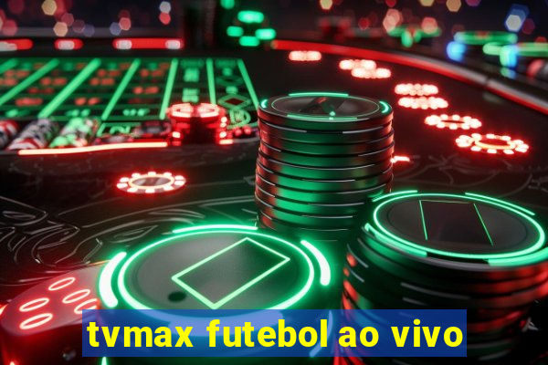 tvmax futebol ao vivo