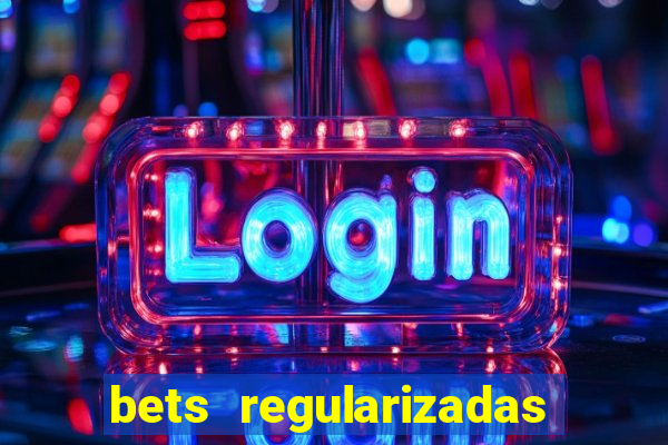 bets regularizadas no brasil