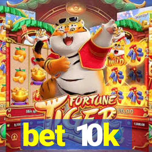 bet 10k