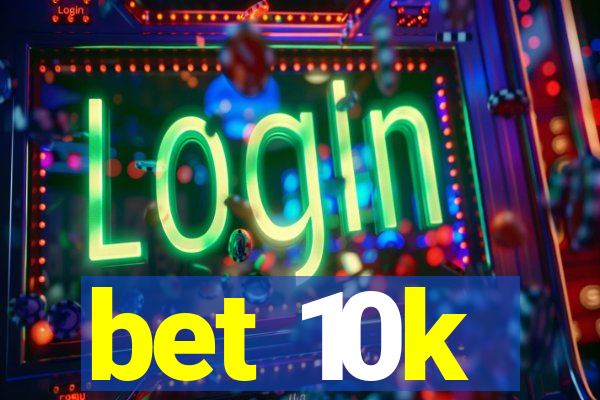 bet 10k