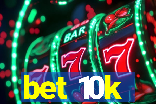 bet 10k