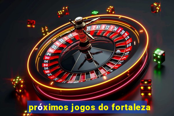 próximos jogos do fortaleza