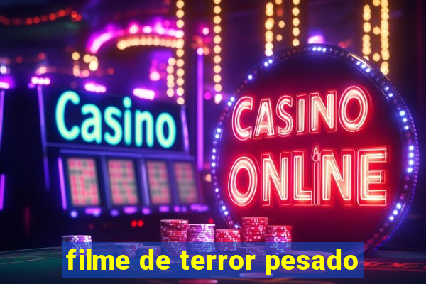 filme de terror pesado