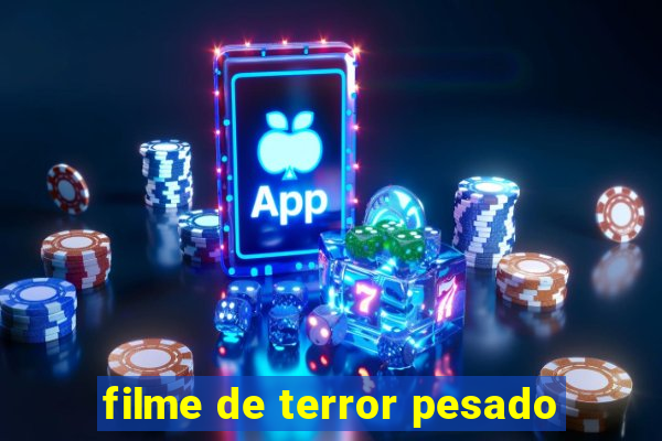 filme de terror pesado