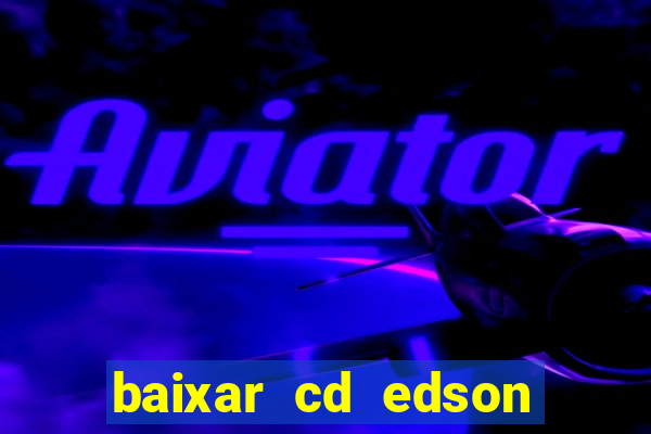 baixar cd edson gomes as 50 melhores