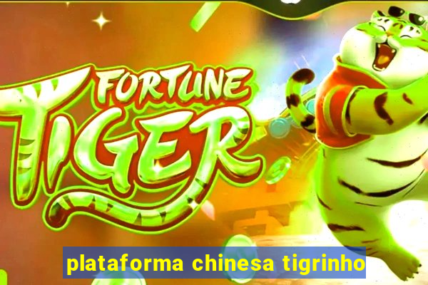 plataforma chinesa tigrinho