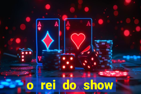 o rei do show filme completo dublado topflix