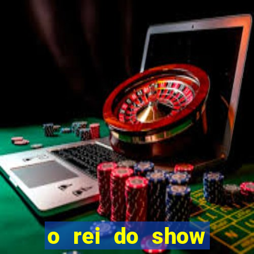 o rei do show filme completo dublado topflix