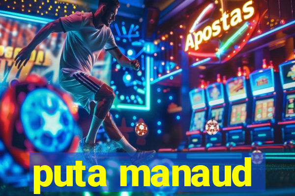 puta manaud