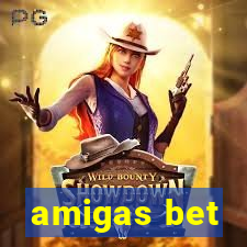 amigas bet