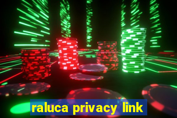 raluca privacy link