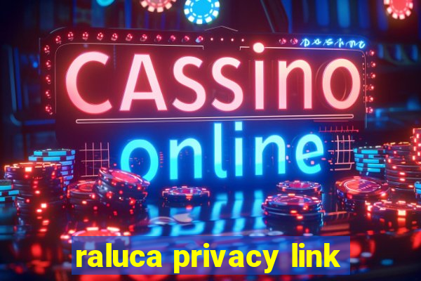 raluca privacy link