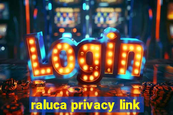 raluca privacy link