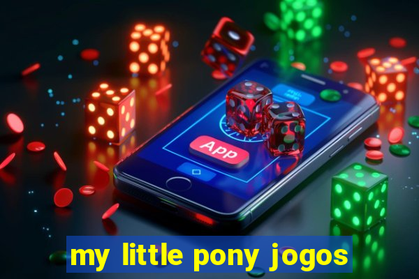 my little pony jogos