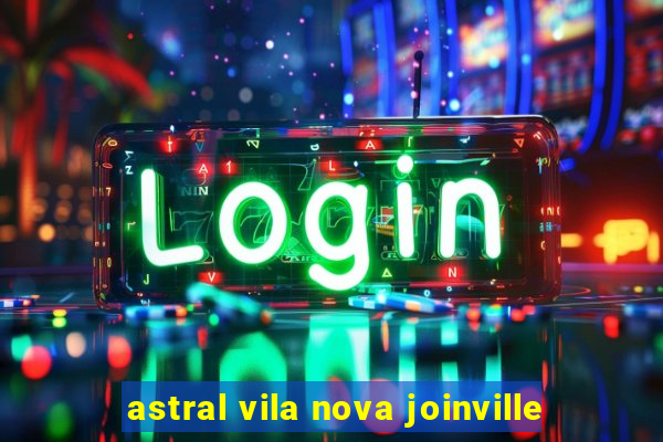 astral vila nova joinville