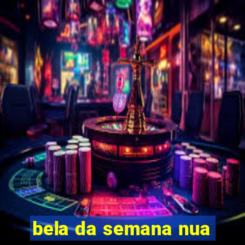 bela da semana nua