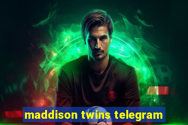 maddison twins telegram