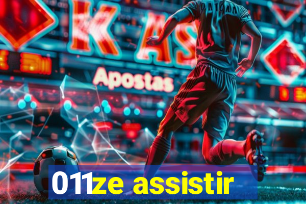 011ze assistir