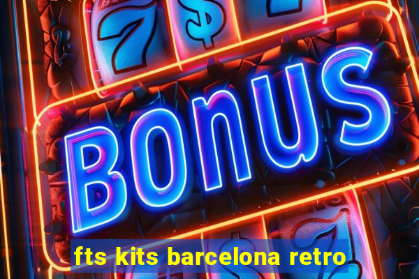 fts kits barcelona retro