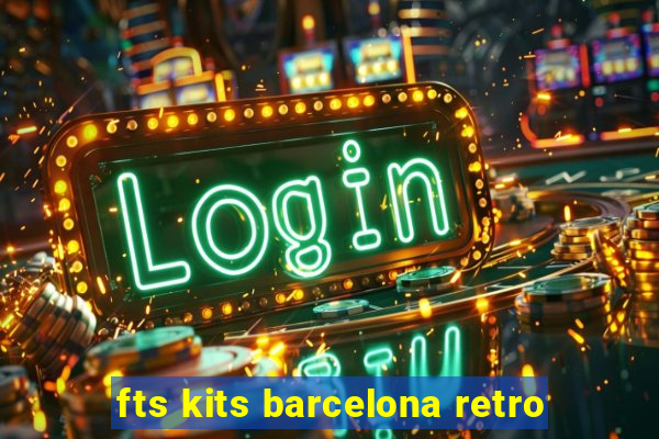 fts kits barcelona retro