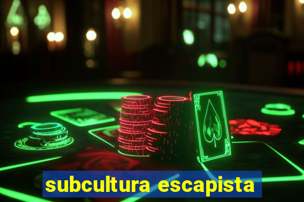 subcultura escapista