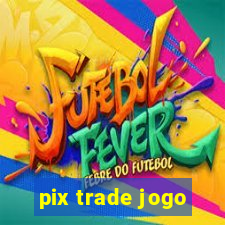 pix trade jogo