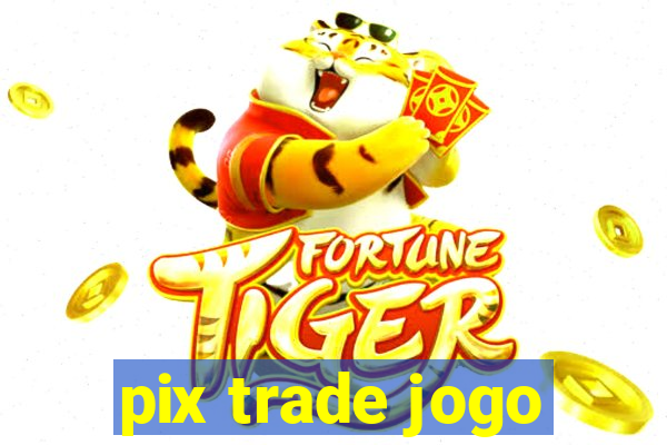 pix trade jogo