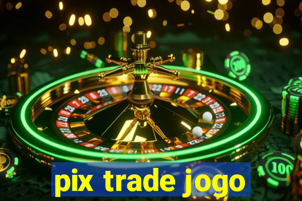 pix trade jogo