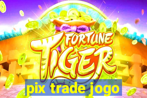 pix trade jogo