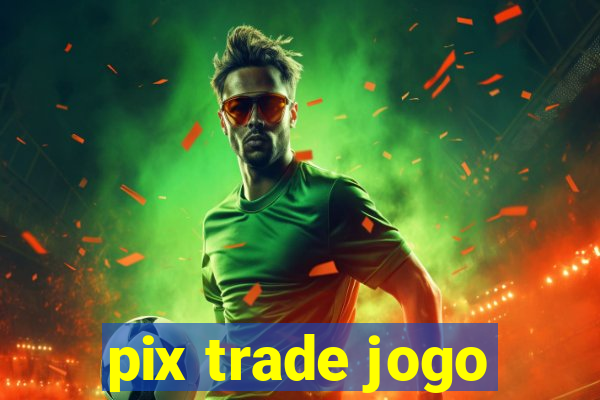 pix trade jogo