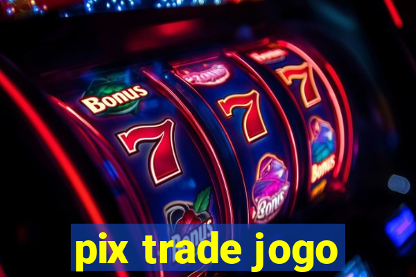 pix trade jogo