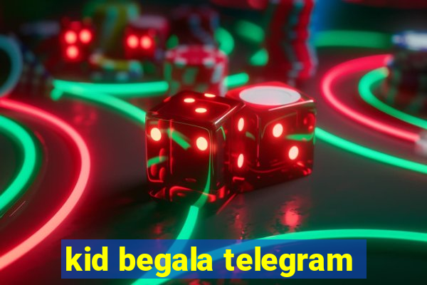 kid begala telegram