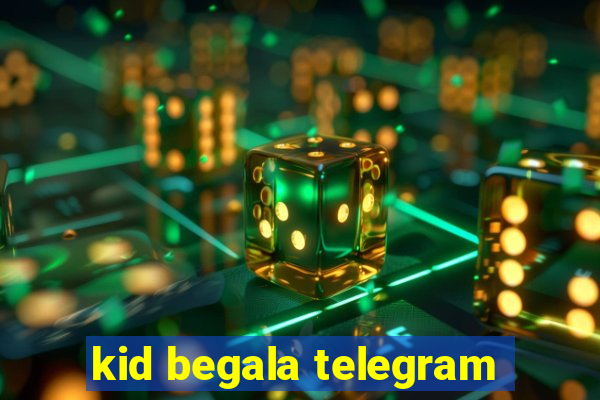 kid begala telegram