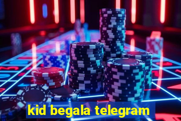 kid begala telegram