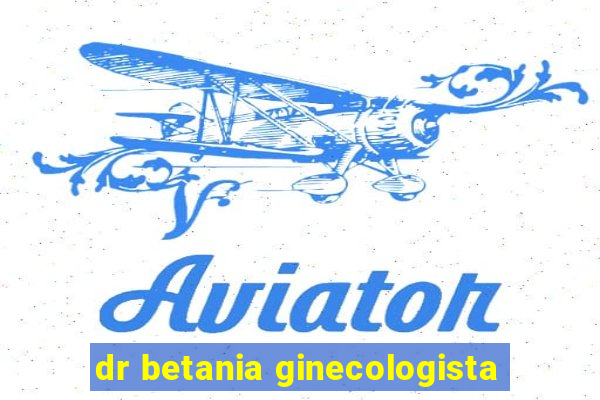 dr betania ginecologista