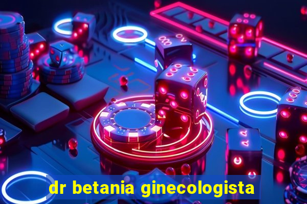 dr betania ginecologista