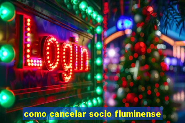 como cancelar socio fluminense