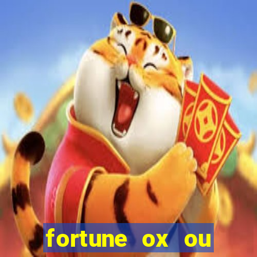 fortune ox ou fortune tiger