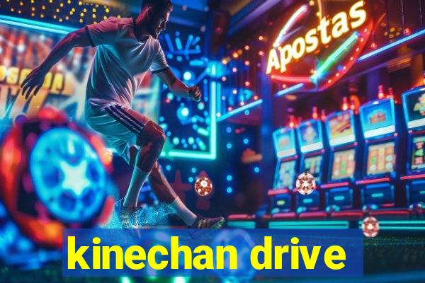 kinechan drive