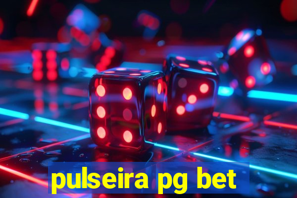 pulseira pg bet